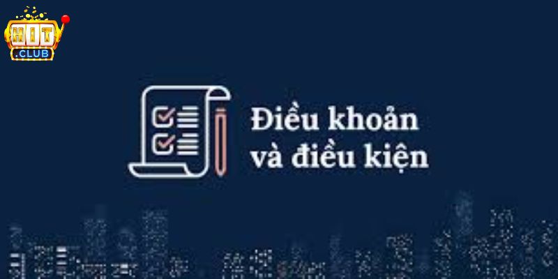 Điều Khoản Và Điều Kiện HITCLUB – Các Quy Tắc Chung 2026 Điều khoản HITCLUB dành cho thành viên mới