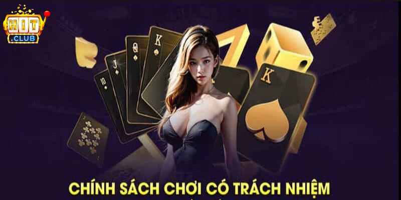 Mục tiêu của chính sách chơi có trách nhiệm HITCLUB